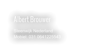 Albert Brouwer Steenwijk Nederland Mobiel: 031 0641225543